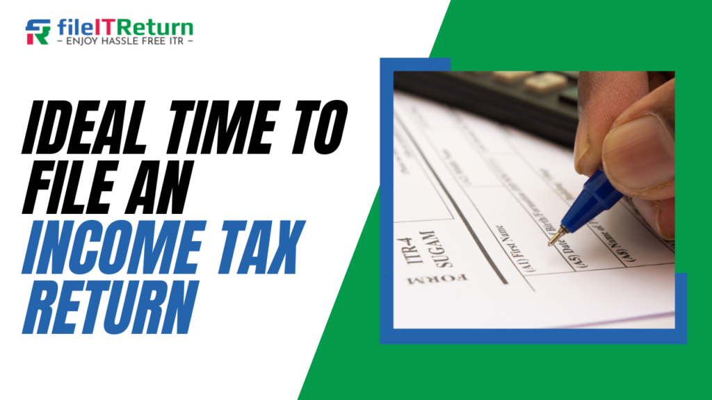 Ideal time to file an Income Tax Return